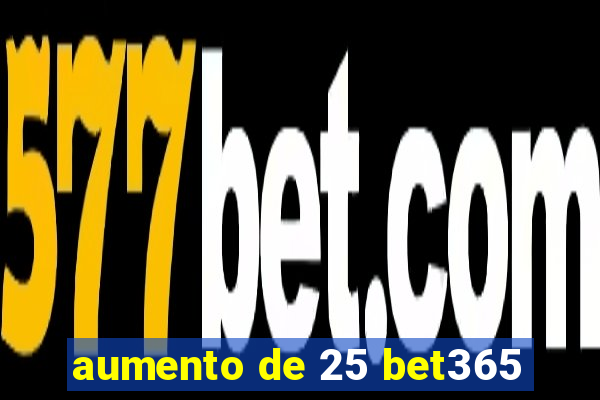 aumento de 25 bet365